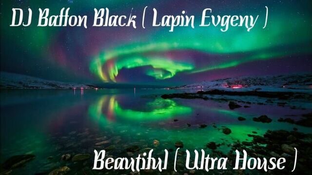 DJ Baffon Black ( Lapin Evgeny ) - Beautiful ( Ultra House )