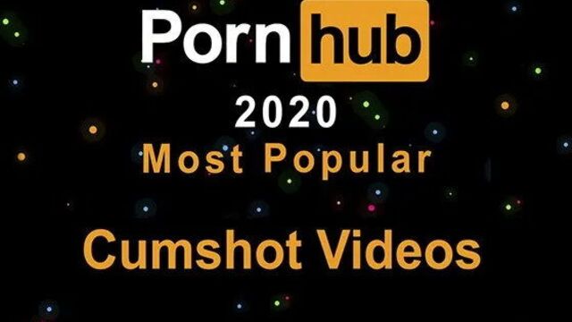 Pornhub 2020 Most Popular Cumshots videos