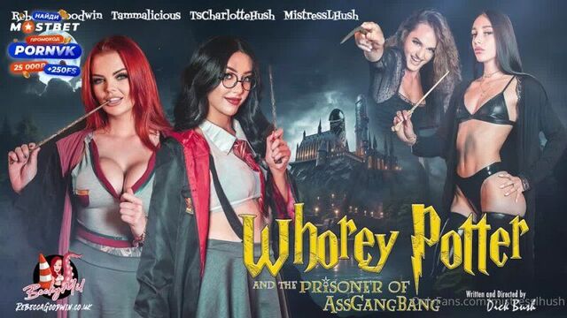 Rebecca Goodwin, Tammalicious, TSCharlotteHush, MistressLHush: Whorey Potter and the Prisoner of AssGangBang