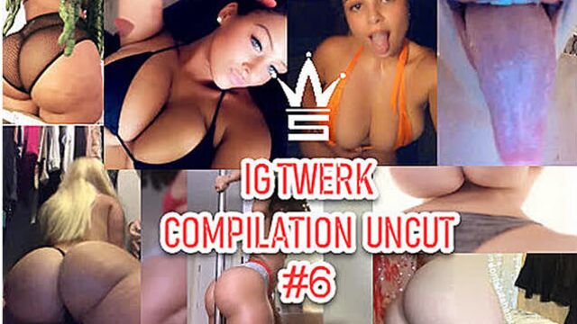 IG Twerk Compilation Pt. 6 (Uncut Edition) (*Warning* Must Be 18yrs+ To View)